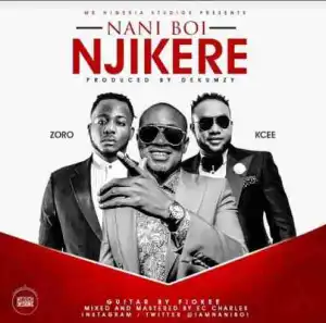 Naniboi - Njikere Ft. Zoro & Kcee